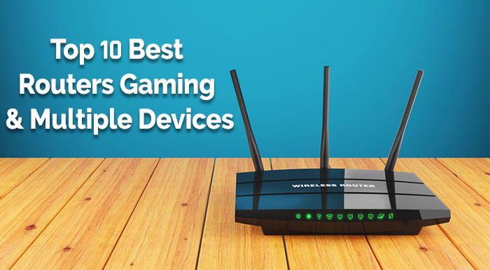Top 10 Best Routers Gaming & Multiple Devices