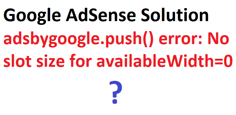 Google AdSense Solution – adsbygoogle.push() error No slot size for availableWidth=0