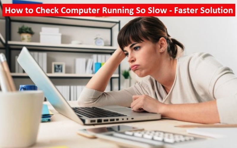 How to Check Computer Running So Slow – Faster Solution