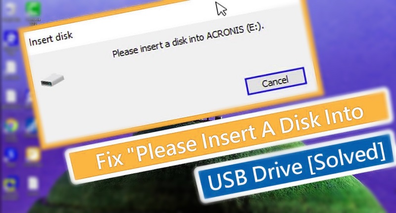 How to Fix Please insert a disk into USB drive – Error on Windows [Solved]