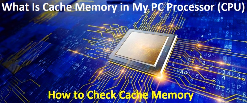 What Is Cache Memory in My Computer Processor (CPU) – How to Check Cache Memory
