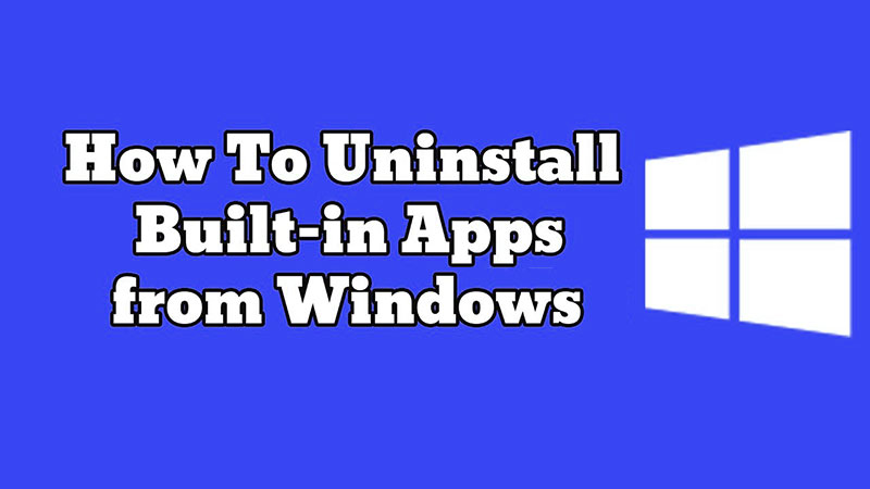 Best Way How to Remove Built-in Apps in Windows