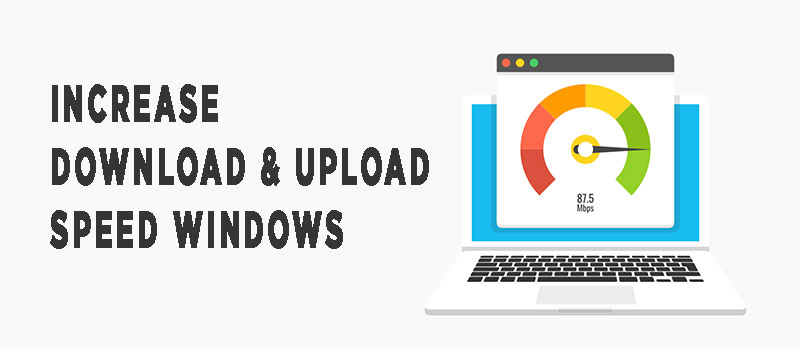Increase Download and Upload Speed Windows